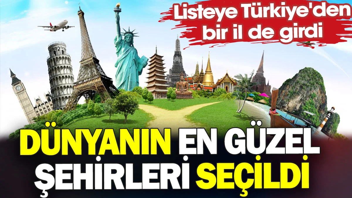 Dünyanın en güzel şehirleri seçildi. Listeye Türkiye'den bir il de girdi