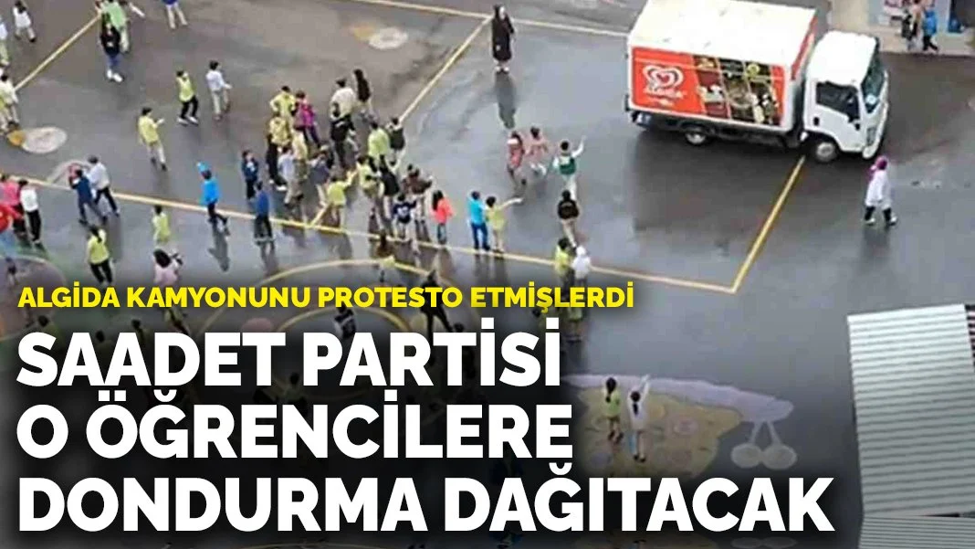 Algida kamyonunu protesto etmişlerdi: Saadet Partisi o öğrencilere dondurma dağıtacak