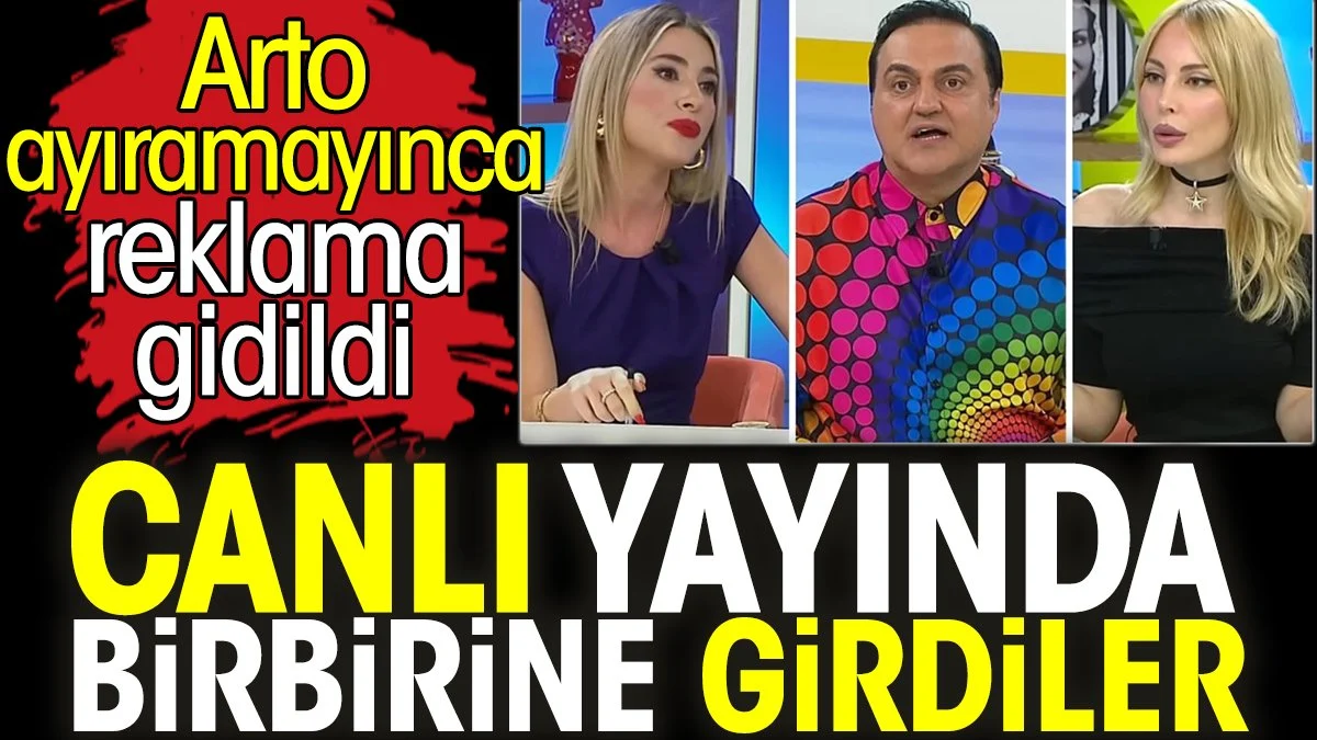 Hande Sarıoğlu ve Yağmur Çevik canlı yayından birbirine girdi. Arto ayıramayınca reklama gidildi