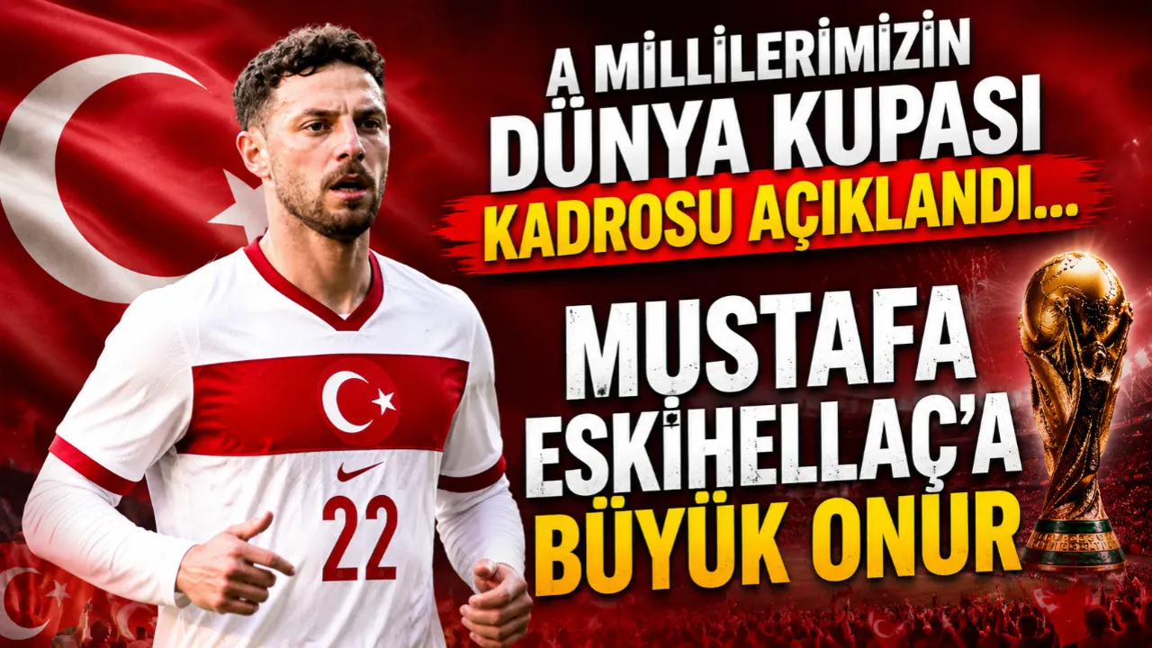 A MİLLİLERİMİZİN DÜNYA KUPASI KADROSU AÇIKLANDI... MUSTAFA ESKİHELLAÇ'A BÜYÜK ONUR