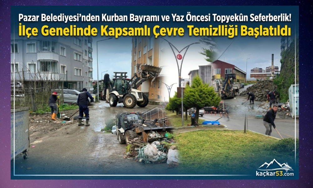 Pazar’da Bayram ve Yaz Öncesi Temizlik Seferberliği Başlatıldı