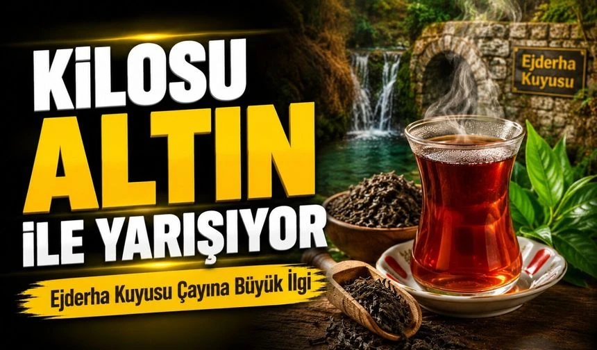 Kilosu Altın İle Yarışıyor; Ejderha Kuyusu Çayı Servet Değerinde!