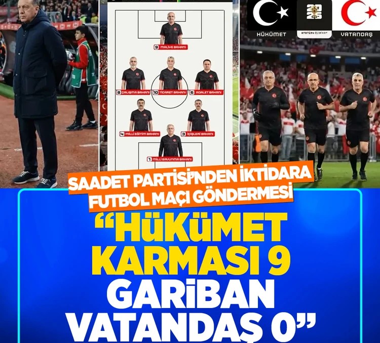 Saadet Partisi’nden iktidara futbol maçı göndermesi: “Hükümet Karması 9 - Gariban Vatandaş 0”