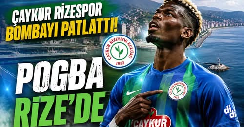 Çaykur Rizespor bombayı patlattı: Pogba Rize'de