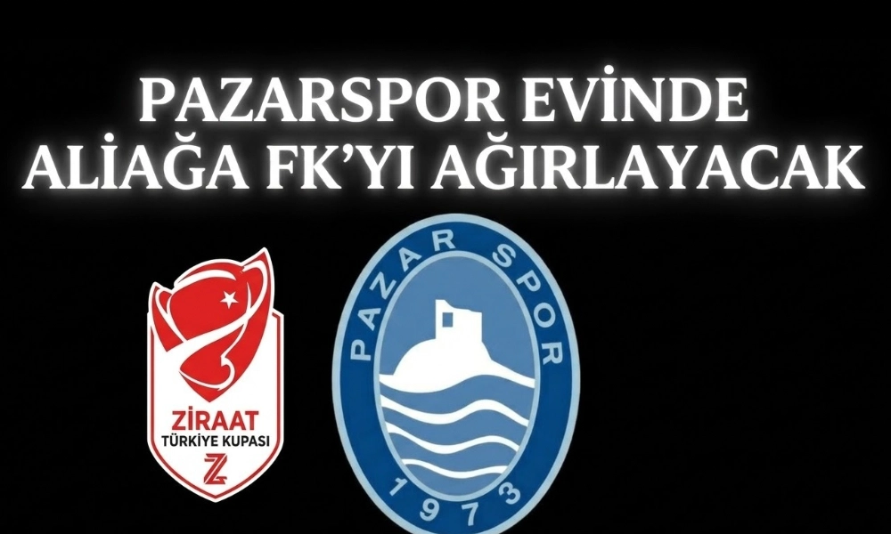 Pazarspor’un Kupadaki Rakibi Belli Oldu! Aliağa FK’yı Evinde Ağırlayacak